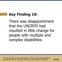 Key Finding 10:  There was disappointment that the UNCRPD had resulted in little change for people with multiple and complex disabilities.  A Monitoring Report on Housing Experiences of People with Complex disabilities in Aotearoa New Zealand from Family, Whānau and Close Supporter Perspective 13/23