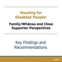 Housing for Disabled People: Family/Whānau and Close Supporter Perspectives Key Findings and Recommendations 1/23