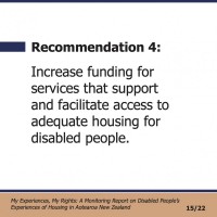 Recommendation 4:  Increase funding for services that support and facilitate access to adequate housing for disabled people.  My Experiences, My Rights: A Monitoring Report on Disabled People’s Experiences of Housing in Aotearoa New Zealand 15/22