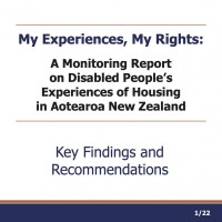 My Experiences, My Rights: A Monitoring Report on Disabled People’s Experiences of Housing in Aotearoa New Zealand Key Findings and Recommendations 1/22