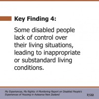 Key Finding 4:  Some disabled people lack of control over their living situations, leading to inappropriate or substandard living conditions.  My Experiences, My Rights: A Monitoring Report on Disabled People’s Experiences of Housing in Aotearoa New Zealand 7/22 